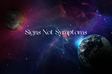 Signs Not Symptoms