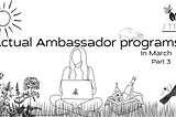 Actual Ambassador Programs in March, part 3