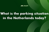 What is the parking situation in the Netherlands today?
