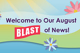 August BLAST of News