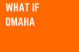 What If Omaha