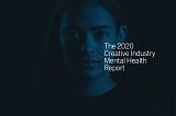 The 2020 Creative Industry Mental Health Survey