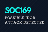 SOC169 — Possible IDOR Attack Detected | LetsDefend.io