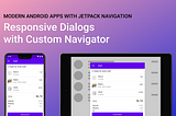 Responsive Dialogs with Custom Navigator
