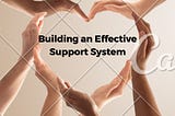 Building an Effective Support System