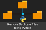 Remove Duplicate Files Using Python