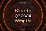Kinetix Q2 2024 Wrap Up