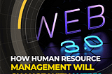How Human Resource Management Will Change with Web3?