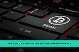 The Early History of the Bitcoin Cryptocurrency