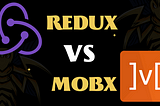 Redux Vs MobX — Which One to Choose for Your Project?