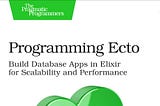 Introducing “Progamming Ecto”: Your Tour Guide for the Ecto Database Library