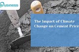 The Impact of Climate Change on Cement Prices