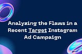 Analyzing the Flaws in a Recent Target Instagram Ad Campaign