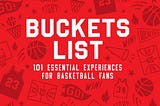 Buckets List: 101 Essential Experiences for Basketball Fans