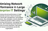 Optimizing Network Performance in Large Enterprise IT Settings