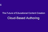 Why we are using cloud authoring?