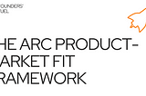 The Arc Product-Market Fit Framework