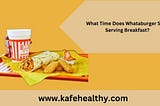 What Time Does Whataburger Stop Serving Breakfast​?