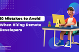 10 Mistakes to Avoid When Hiring Remote Developers