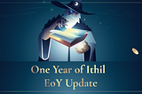 One Year of Ithil — End of Year Update