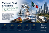 Mexico’s Next Evolution: From Manufacturing Hub to High-Value Economy