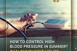 How To Control High Blood Pressure In Summer? Can Synthesit Help?