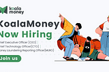 Join KoalaMoney: Chief Executive Officer [CEO], Chief Technology Officer[CTO], and Money Laundering…