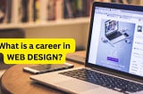 What is a career in web design?