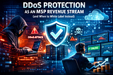 DDoS Protection as an MSP Revenue Stream (and When to White Label Instead)