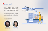 Warehouse Automation: The Ultimate Guide to Maximum Gains