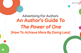 An Author’s Guide To The Power of One [How To Achieve More By Doing Less]