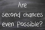 Are Second Chances Possible?