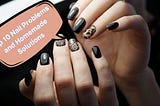 Top 10 Nail Problems and Homemade Solutions