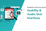 Designing an Arabic User Experience — Part 2: Usability & Arabic User Interfaces