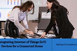 Michael Fortinberry speaks on Integrating Internet of Things (IoT) Devices for a Connected Home |…