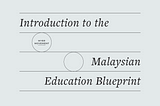 Dissecting the Malaysian Education Blueprint — Introduction to the MEB