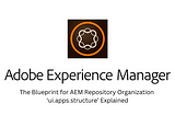 The Blueprint for AEM Repository Organization: ‘ui.apps.structure’ Explained