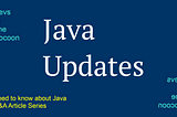 Java Updates Q&A (Need to know about Java Q&A Article Series 8)
