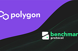 Benchmark Protocol x Polygon (Formerly MATIC)-  Integration Announcement