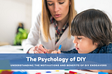 The Psychology of DIY: Understanding the motivations and benefits of DIY endeavors.