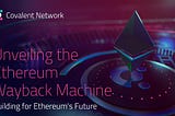 Covalent Ethereum Wayback Machine Takes You Back in Time and Provides AI Models With Structured…