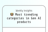 Most trending categories in Generative AI products