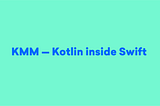 KMM — Kotlin inside Swift