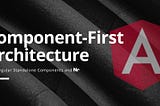 Component-First Architecture with Standalone Components and Nx