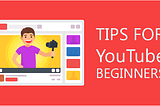 How To Begin your YouTube Journey?