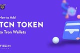 How to add TCN Token to your Tron Wallet?