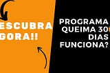 Queima 30 Dias Funciona? O Programa Vale a Pena? [A VERDADE]