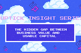 Uptick Insight Series | The Hidden Gap Between Business Value and Usable Capital