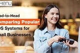 Comparing Popular POS Systems for Small Businesses 2024 Guide