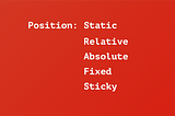 Types of Positioning: Static, Relative, Absolute, Fixed, Sticky
